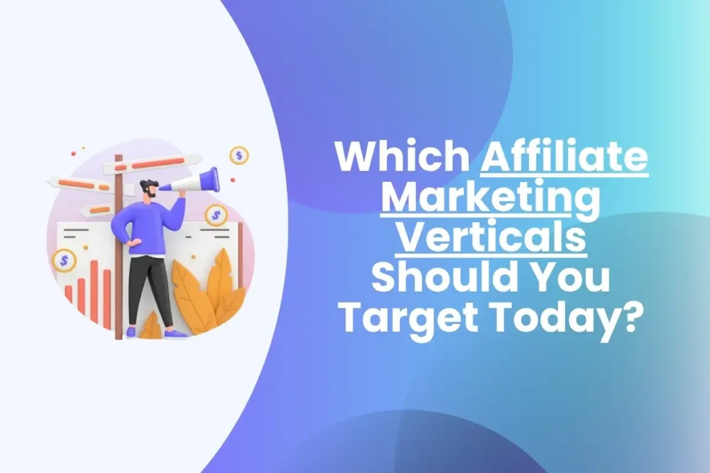 Which Affiliate Marketing Verticals Should You Target Today? Which Affiliate Marketing Verticals Should You Target Today