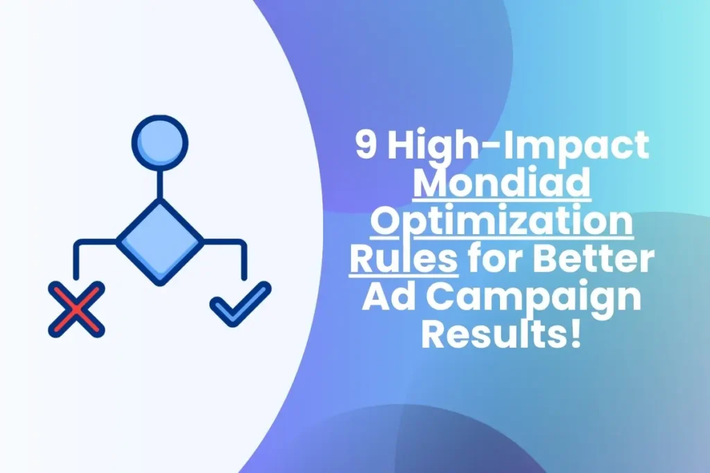 9 High-Impact Mondiad Optimization Rules for Better Ad Campaign Results!