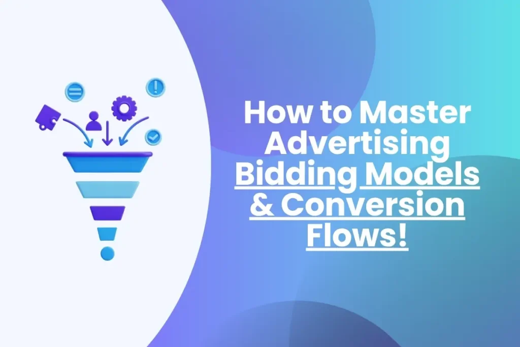 How to Master Advertising Bidding Models & Conversion Flows!
