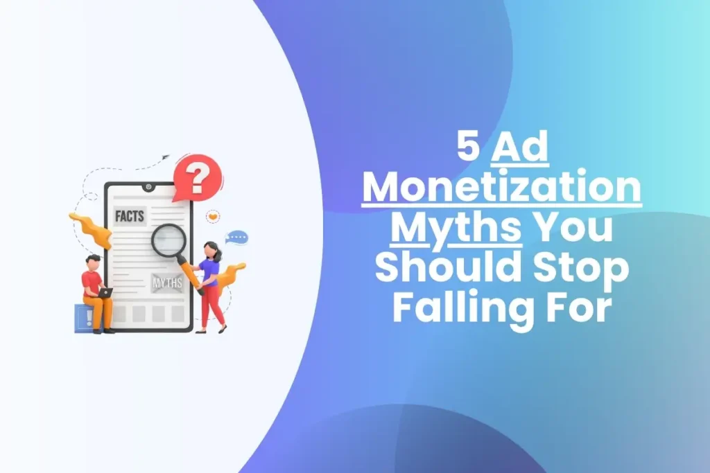 Ad Monetization Myths