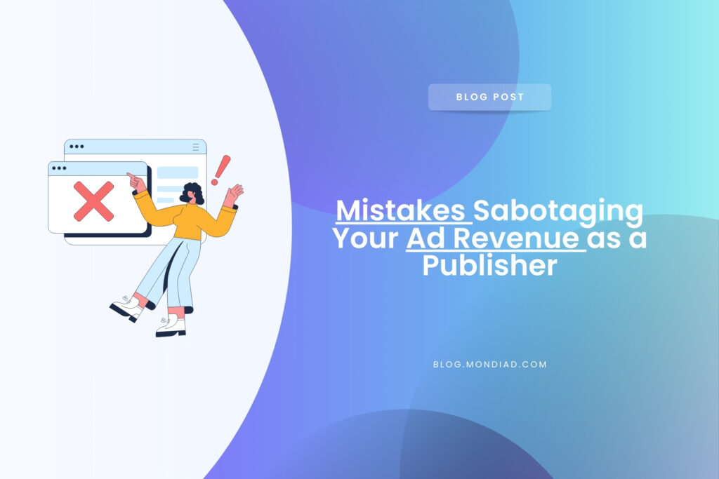 Mistakes Sabotaging Your Ad Revenue as a Publisher