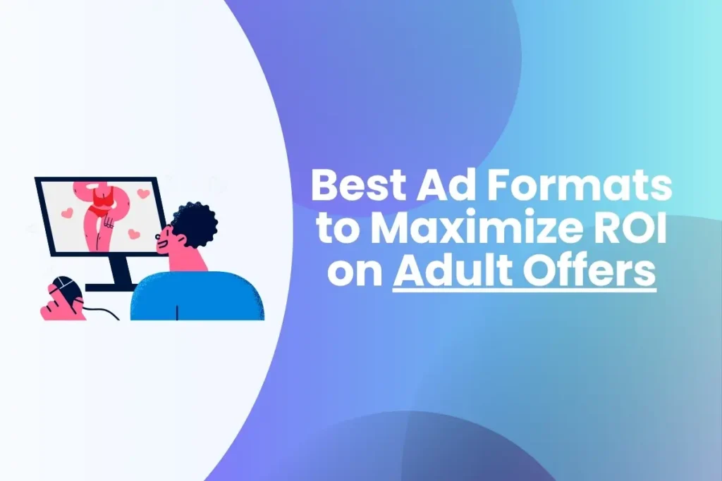 Best Ad Formats to Maximize ROI on Adult Offers Best Ad Formats to Maximize ROI on Adult Offers