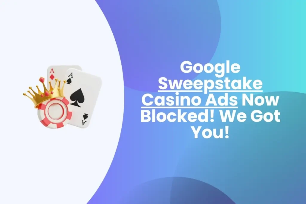 Google Sweepstake Casino Ads Now Blocked We Got You!