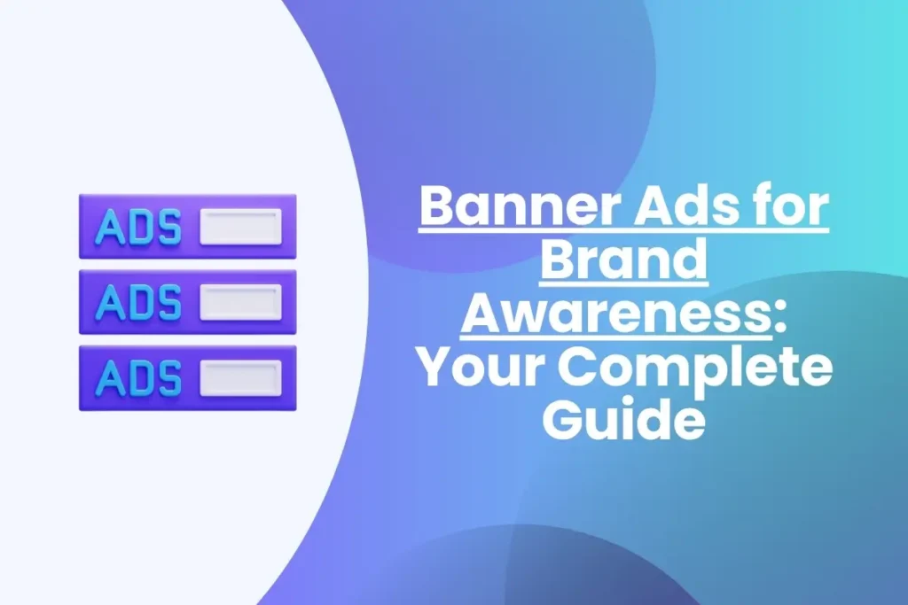 Banner Ads for Brand Awareness: Your Complete Guide Banner Ads for Brand Awareness Your Complete Guide