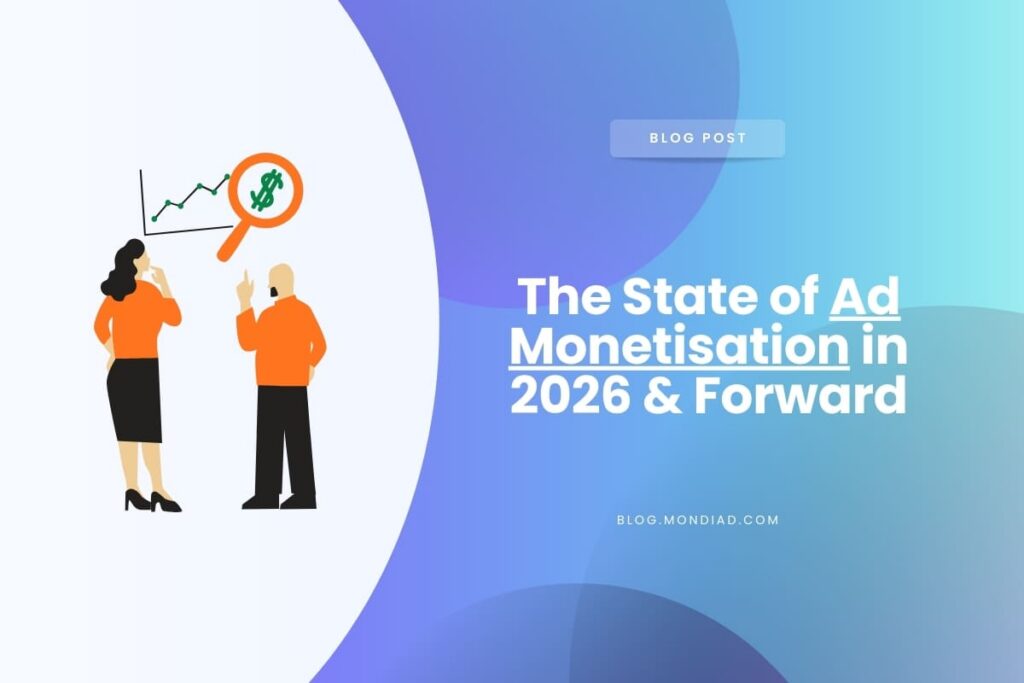 The State of Ad Monetisation in 2026 & Forwar