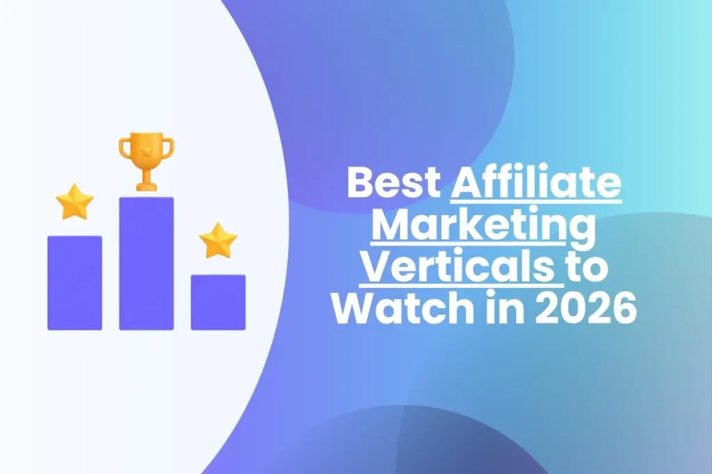 Best Affiliate Marketing Verticals to Watch in 2026 best affiliate verticals 2026