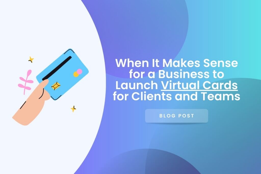 When It Makes Sense for a Business to Launch Virtual Cards for Clients and Teams virtual cards for advertisers and affiliates