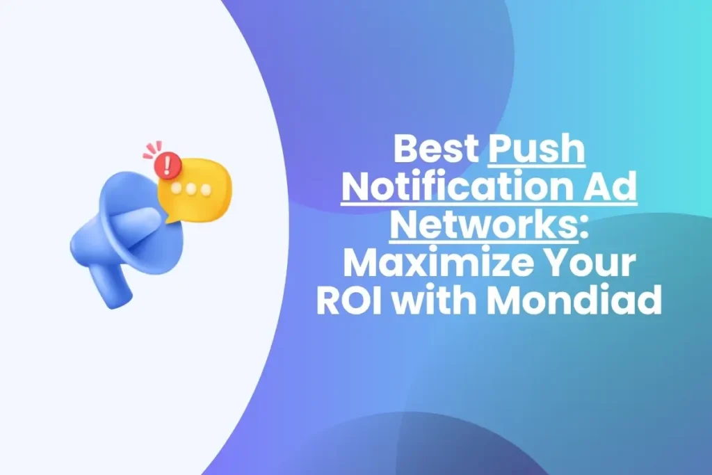 Best Push Notification Ad Networks [2026] Maximize Your ROI with Mondiad