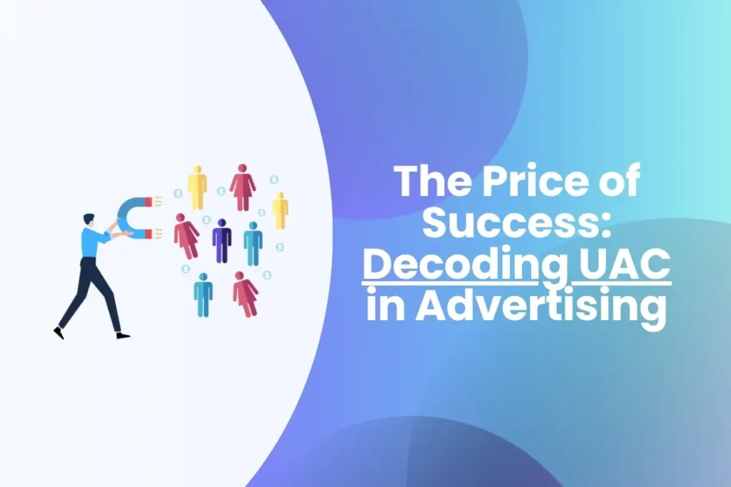 The Price of Success Decoding UAC in Advertising