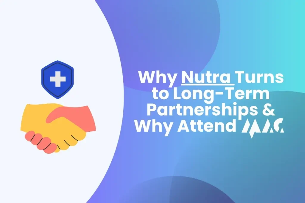 Why Nutra Turns to Long-Term Partnerships & Why Attend MAC Why Nutra Turns to Long-Term Partnerships & Why Attend MAC