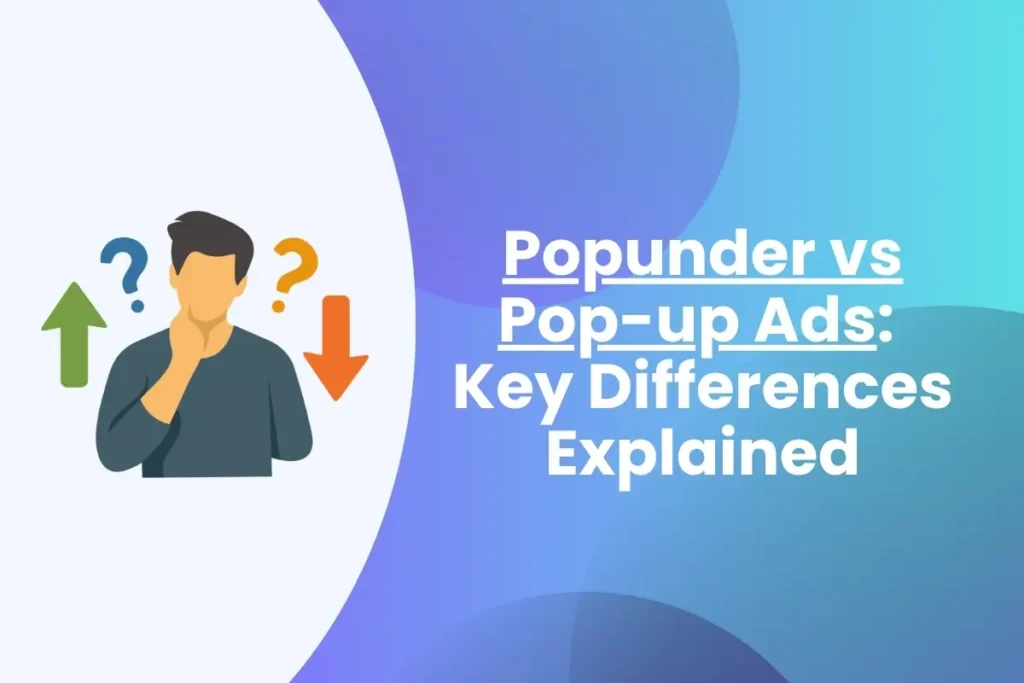 Pop-up vs Popunder Ads, Key Differences Explained