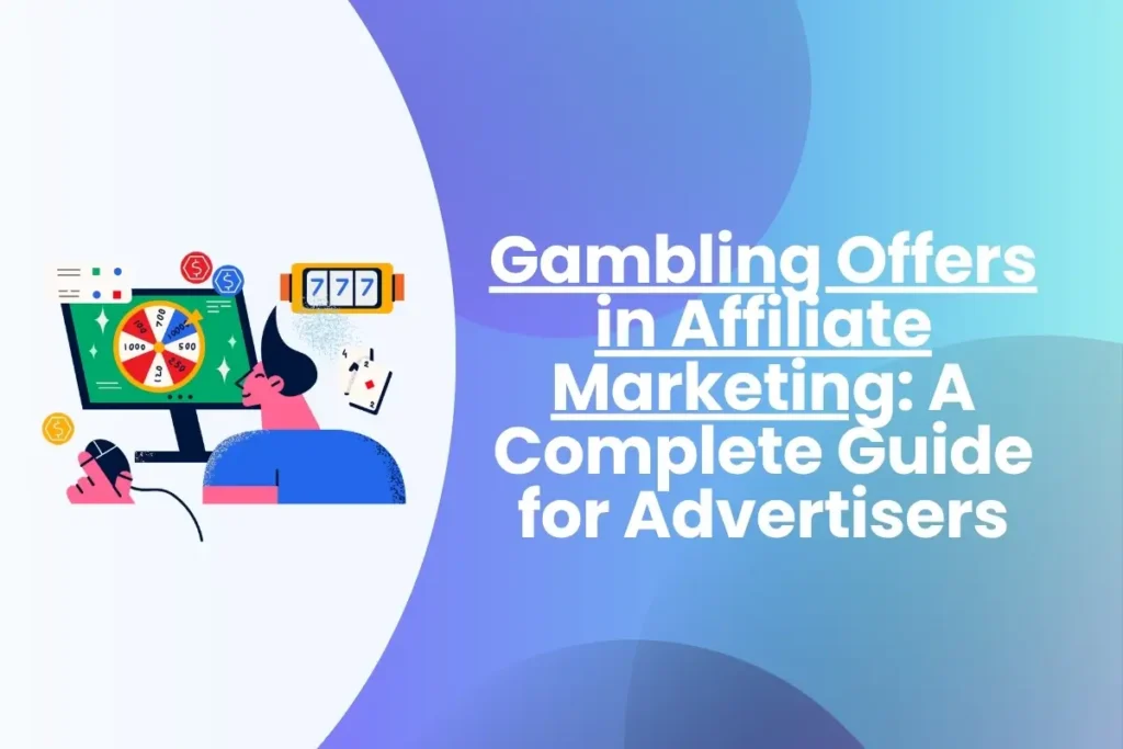 Gambling Offers in Affiliate Marketing A Complete Guide for Advertisers