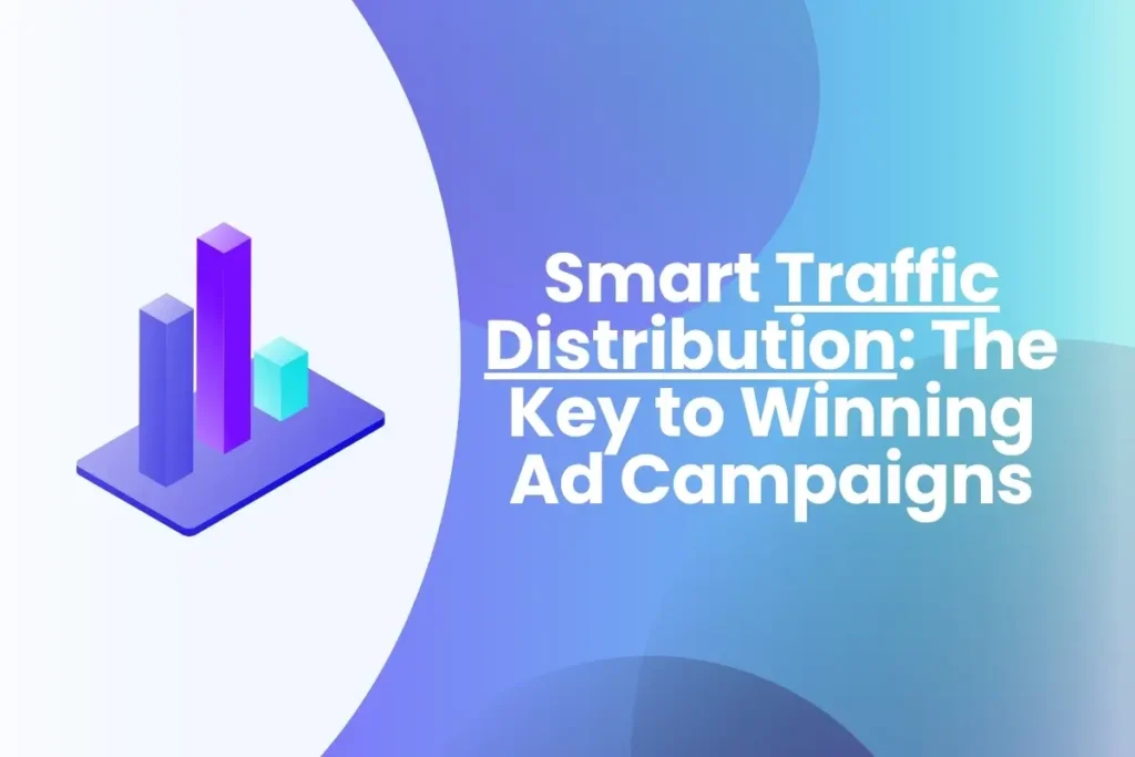 Smart Traffic Distribution for Successful Ad Campaigns Smart Traffic Distribution The Key to Winning Ad Campaigns