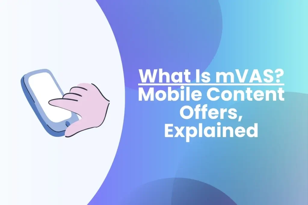 What Is mVAS? Mobile Content Offers Explained What Is MVAS Mobile Content Offers Explained