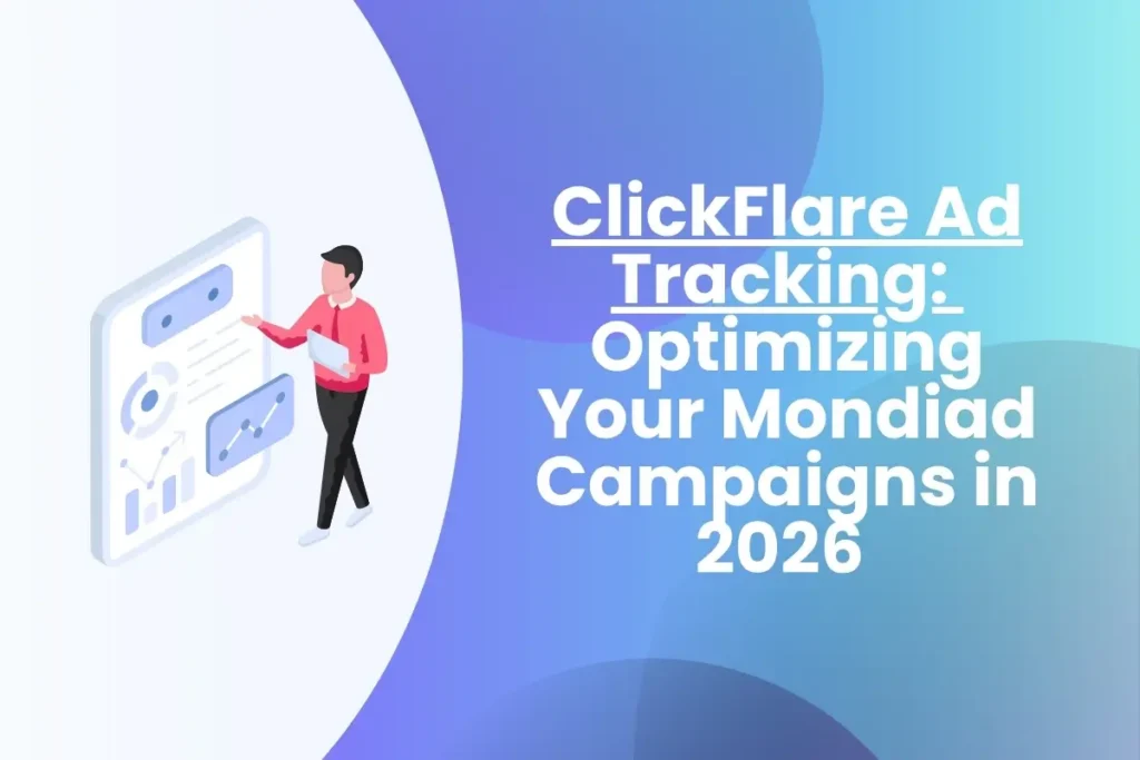 ClickFlare Ad Tracking: Optimizing Your Mondiad Campaigns in 2026 