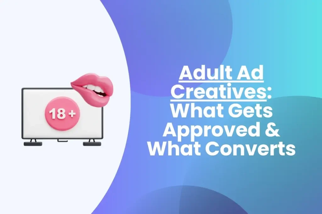 Adult Ad Creatives What Gets Approved and What Converts