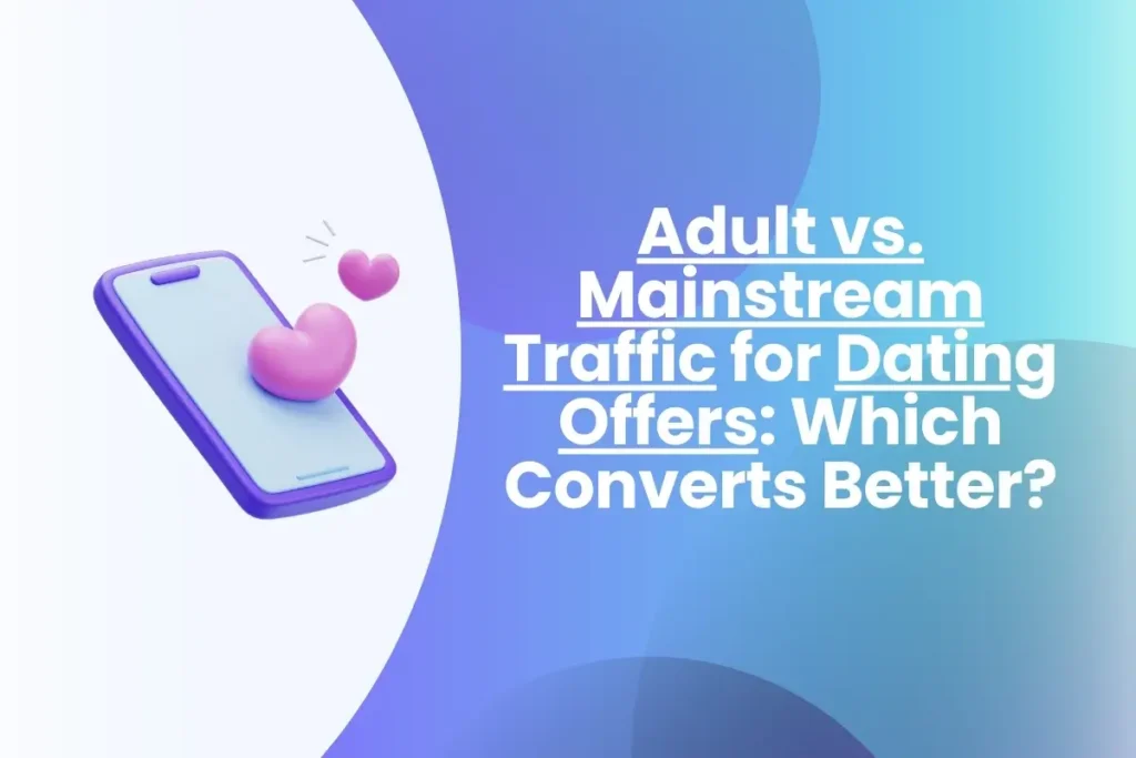 Adult vs. Mainstream Traffic for Dating Offers: Which Wins? Adult vs. Mainstream Traffic for Dating Offers Which Converts Better