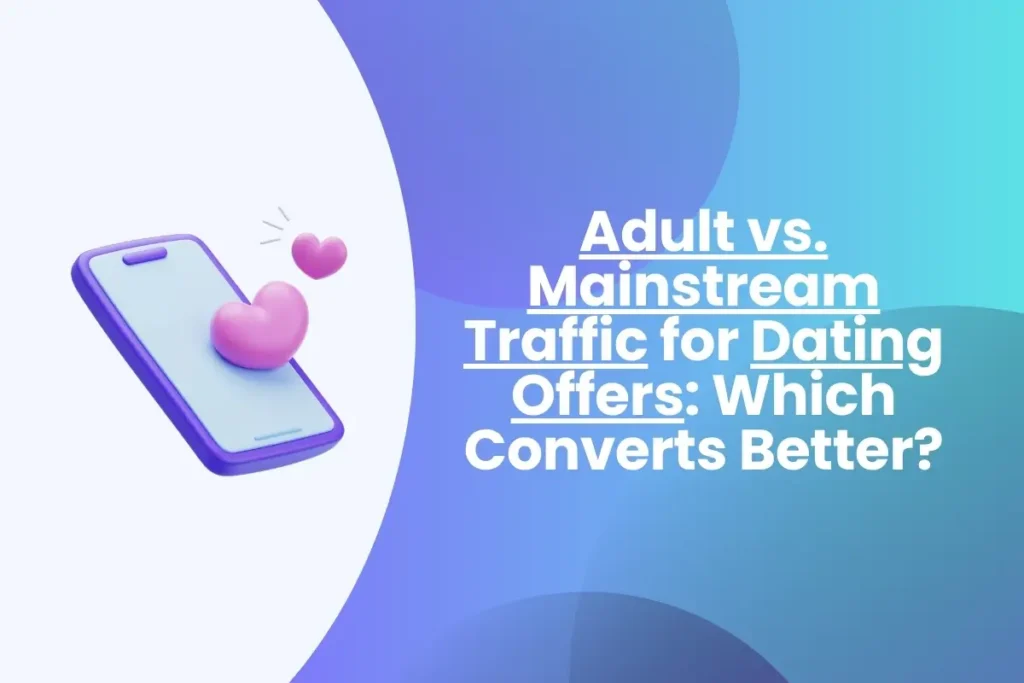 Adult vs. Mainstream Traffic for Dating Offers: Which Wins? Adult vs. Mainstream Traffic for Dating Offers Which Wins