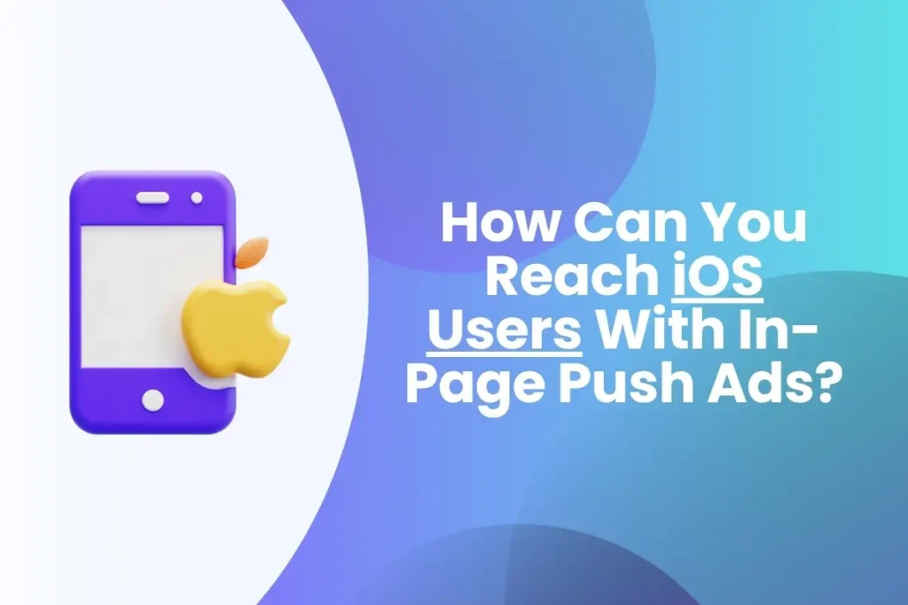 How Can You Reach iOS Users With In-Page Push Ads