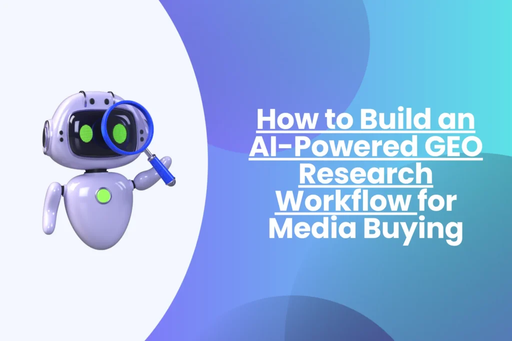 How to Build an AI-Powered GEO Research Workflow for Media Buying